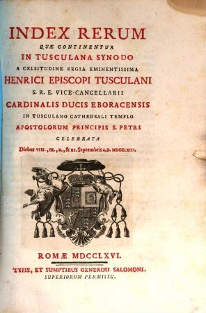 Constitutiones synodales ecclesiae Tusculanae seu Synodus Tusculana : ... in cathedrali Tusculano templo apostolorum principis S. Petri celebrata diebus VIII., IX., et XI. Septembris A. D. MDCCLXIII, [3]. Index rerum quae continentur in Tusculano Synodo