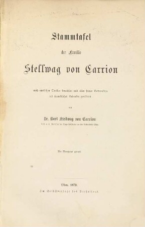 Stammtafel der Familie Stellwag von Carrion : nach amtlichen Quellen bearbeitet und allen seinen Verwandten als freundliches Andenken gewidmet