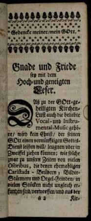 Gnade und Friede sey mit dem Hoch- und geneigten Leser.