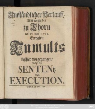 Umständlicher Verlauff, Was wegen des zu Thorn den 16 Julii 1724. Erregten Tumults bißher vorgegangen : Nebst der Sententz Und Execution