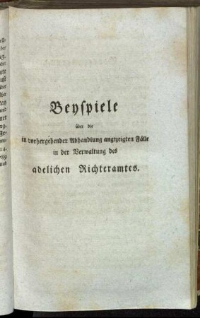 Beyspiele über die in vorhergehender Abhandlung angezeigten Fälle in der Verwaltung des adelichen Richteramtes.