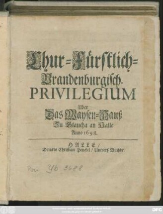 Chur-Fürstlich-Brandenburgisch. Privilegium Uber Das Waysen-Hauß Zu Glaucha an Halle Anno 1698.