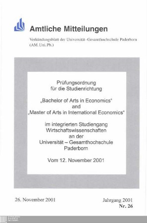 Prüfungsordnung für die Studienrichtung "Bachelor of Arts in Economics" and "Master of Arts in International Economics" im integrierten Studiengang Wirtschaftswissenschaften an der Universität-Gesamthochschule Paderborn : vom 12. November 2001