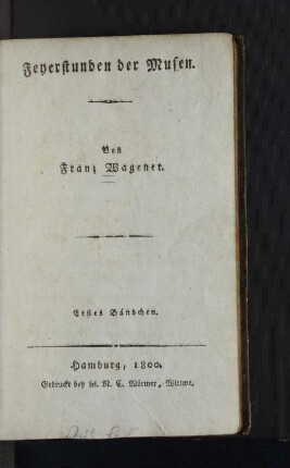 Erstes Bändchen: Feyerstunden der Musen