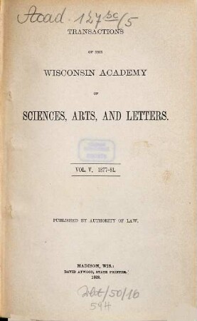 Transactions of the Wisconsin Academy of Sciences, Arts, and Letters. 5. 1877/81. - 1882