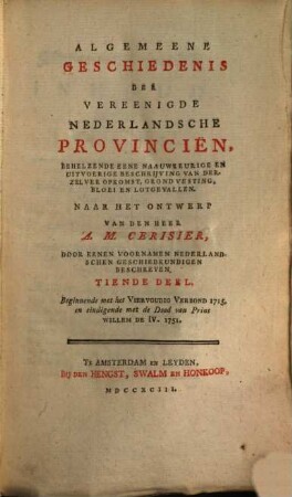 Algemeene Geschiedenis der vereenigde Nederlandsche Provincien behelzende eene naauwkeurige en uitvoerige Beschrijving van derzelver Opkomst, Grondvesting, Bloei en Lotgevallen, 10. 1715 - 1751