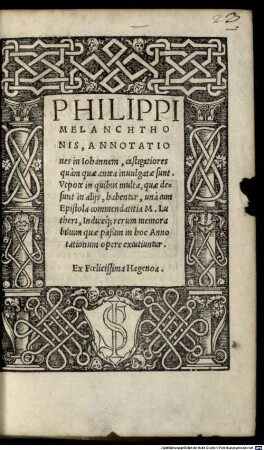 Philippi Melanchthonis, Annotationes in Iohannem : castigatiores quam quae antea invulgatae sunt. Utpote in quibus multa, quae desunt in aliis, habentur