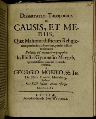 Dissertatio Theologica De Causis, Et Mediis, Quae Mahomedisticam Religionem partim introduxerunt, partim adhuc conservant