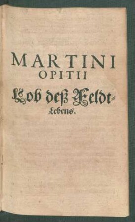 Martini Opitii Lob deß Feldtlebens.