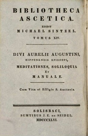D. Aur. Augustini, Hipponensis episcopi, meditationes, soliloquia et manuale : cum vita et effigie S. auctoris