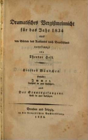 Dramatisches Vergißmeinnicht : aus den Gärten des Auslandes nach Deutschland verpflanzt von Theodor Hell. 1834, 1834 = Bd. 11