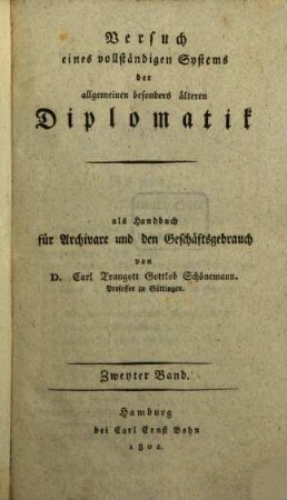 Versuch eines vollständigen Systems der allgemeinen besonders älteren Diplomatik : als Handbuch für Archivare und den Geschäftsgebrauch. 2
