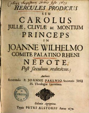Hercules prodicius seu Carolus Iuliae, Cliviae ac Montium princeps in Ioanne Wilhelmo comite Palatino Rheni nepote saeculum redivivus