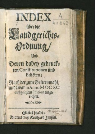 Index über die Landgerichts-Ordnung/ Und Deren dabey gedruckten Constitutionen und Edicten