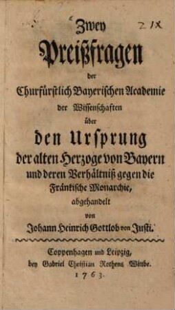 Zwey Preißfragen der Churfürstlich Bayerischen Academie der Wissenschaften über den Ursprung der alten Herzoge von Bayern und deren Verhältniß gegen die Fränckische Monarchie