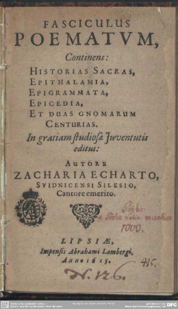 Fasciculus Poematvm : Continens: Historias Sacras, Epithalamia, Epigrammata, Epicedia, Et Duas Gnomarum Centurias