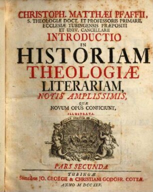 Christoph. Matthaei Pfaffii, S. Theologiae Doct. ... Introductio In Historiam Theologiae Literariam Notis Amplissimis : Quae Novum Opus Conficiunt, Illustrata, 2