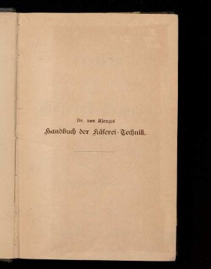 Handbuch der Käserei-Technik : mit 194 Holzschnitten und 33 autotypischen Tafeln