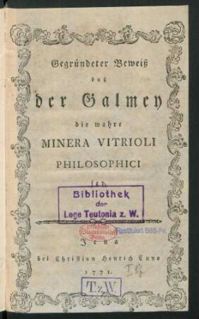 Gegründeter Beweiß daß der Galmey die wahre Minera Vitrioli Philosophici sey