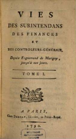 Vies Des Surintendans Des Finances Et Des Controleurs-Généraux : Depuis Enguerrand de Marigny, jusqu'à nos jours, 1