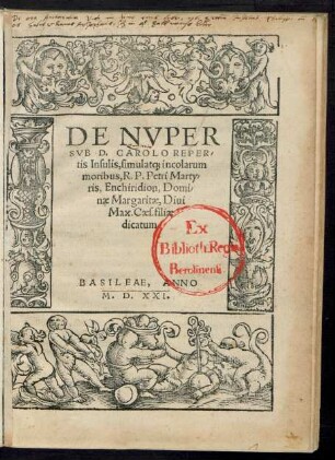 DE NVPER || SVB D. CAROLO REPER/||tis Insulis, simulat#[que] incolarum || moribus, R. P. Petri Marty/||ris, Enchiridion, Domi/||nae Margaritae, Diui || Max. Caes. filiae || dicatum.||