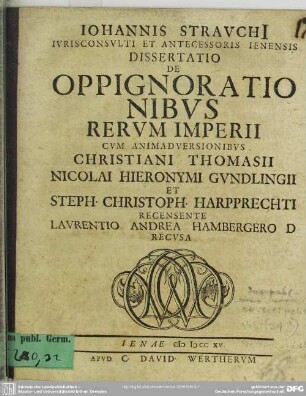 Iohannis Strauchii Iurisconsulti Et Antecessoris Ienensis Dissertatio De Oppignorationibus Rerum Imperii