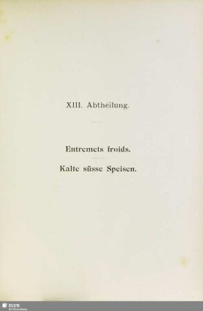 XIII. Abtheilung. Entremets foids. Kalte süsse Speisen