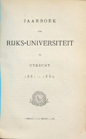 Jaarboek der Rijksuniversiteit te Utrecht. 1881/82 (1882)