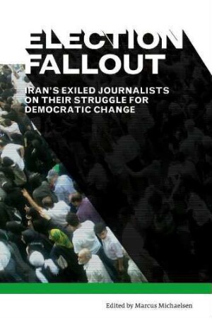 Election fallout : Iran's exiled journalists on their struggle for democratic change