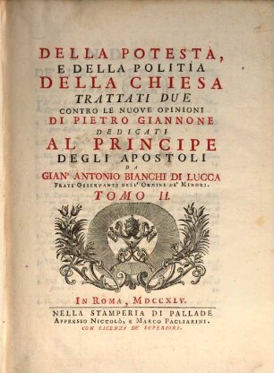 Della Potestà, E Della Politìa Della Chiesa Trattati Due : Contro Le Nuove Opinioni Di Pietro Giannone. Tomo II.