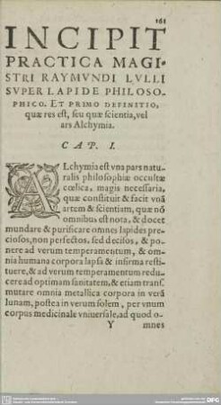 Incipit Practica Magistri Raymundi Lulli Super Lapide Philosophico : et primo definitio, quae res est, seu quae scientia, vel ars Alchymia