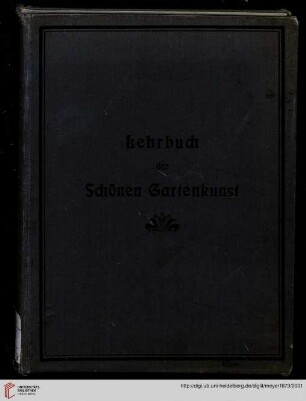 Lehrbuch der schönen Gartenkunst : mit besonderer Rücksicht auf die praktische Ausführung von Gärten und Parkanlagen