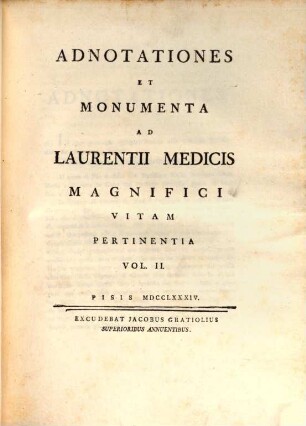 Laurentii Medicis Magnifici Vita. 2, Adnotationes Et Monumenta Ad Laurentii Medicis Magnifici Vitam Pertinentia