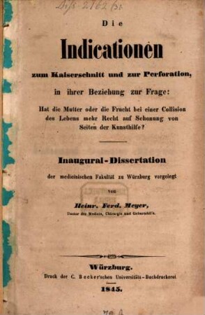 Die Indicationen zum Kaiserschnitt und zur Perforation, : in ihrer Beziehung zur Frage: Hat die Mutter oder die Frucht bei einer Collision des Lebens mehr Recht auf Schonung von Seiten der Kunsthilfe?