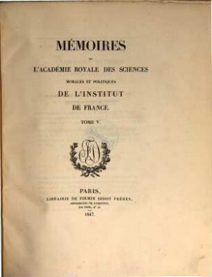 Mémoires de l'Académie des Sciences Morales et Politiques de l'Institut de France. 5. 1847