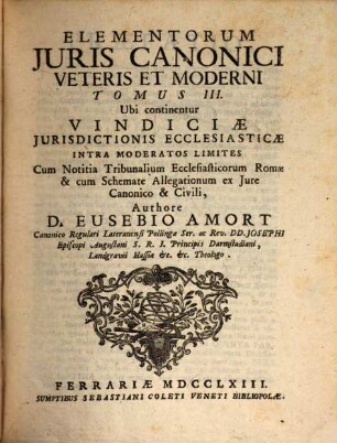 Elementa Juris Canonici Veteris Et Moderni : In III. Tomos Divisa. 3, Vindiciae Jurisdictionis Ecclesiasticae Intra Moderatos Limites ...