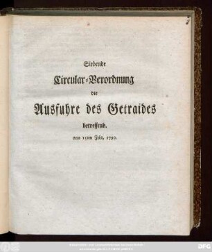 Siebende Circular-Verordnung die Ausfuhre des Getraides betreffend : vom 15ten Febr. 1790