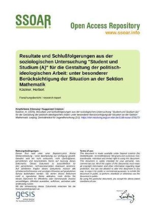 Resultate und Schlußfolgerungen aus der soziologischen Untersuchung "Student und Studium (A)" für die Gestaltung der politisch-ideologischen Arbeit: unter besonderer Berücksichtigung der Situation an der Sektion Mathematik