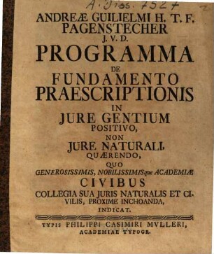 Andreae Guilielmi H.T.F. Pagenstecher J.V.D. Programma De Fundamento Praescriptionis In Jure Gentium Positivo, Non Jure Naturali, Quaerendo : Quo ... Collegia Sua Iuris Naturalis Et Civilis ... Indicat
