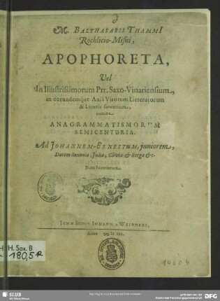 Apophoreta, vel ... Anagrammatismorum Semicenturia. Ad Johannem-Ernestum, iuniorem, Ducem Saxoniae, Iuliae, Cliviae & Bergae &c