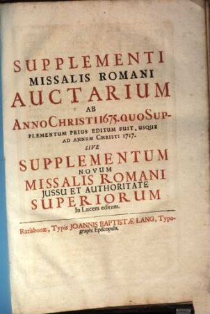 Supplementi Missalis Romani Auctarium Ab Anno Christi 1675. Quo Supplementum Prius Editum Fuit, Usque Ad Annum Christi 1717. Sive Supplementum Novum Missalis Romani
