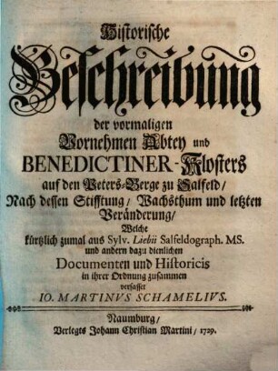 Historische Beschreibung der vormaligen Vornehmen Abtey und Benedictiner-Klosters auf den Peters-Berge zu Salfeld : Nach dessen Stifftung, Wachsthum und letzten Veränderung
