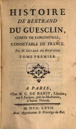 Histoire De Bertrand Du Guesclin, Comte De Longueville, Connétable De France. 1
