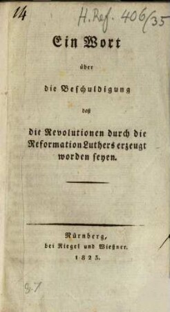 Ein Wort über die Beschuldigung, daß die Revolutionen durch die Reformation Luthers erzeugt worden seyen