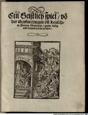 Ein Geistlich spiel, võ der Gotfurchtigen vñ keuschen Frawen Susannen, gantz lustig vnd fruchtbarlich zu lesen