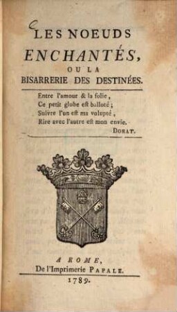 Les noeuds enchantés, ou la bisarrerie des destinées, 1. - 144 S.