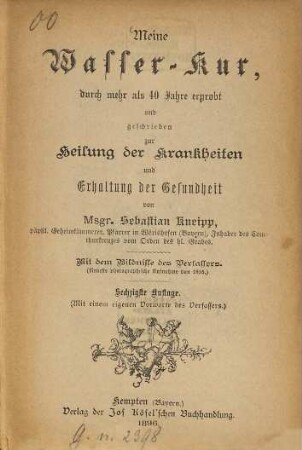 Meine Wasser-Kur, durch mehr als 40 Jahre erprobt und geschrieben zur Heilung der Krankheiten und Erhaltung der Gesundheit