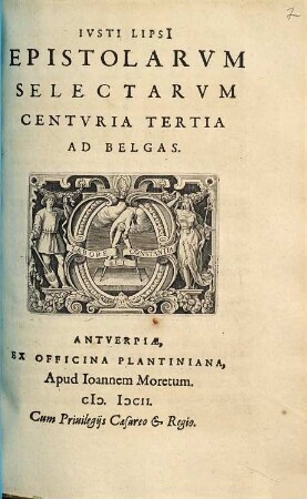 Ivsti Lipsi[i] Epistolarvm Selectarvm Centvria ... Ad Belgas, 3. Epistolarum selectarum centuria tertia ad Belgas