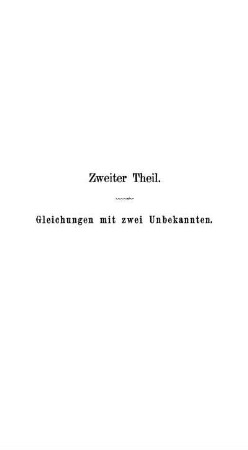 Zweiter Theil. Gleichungen mit zwei Unbekannten.