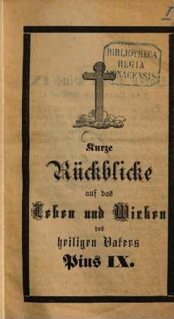 Kurze Rückblicke auf des Leben und Wirken des heiligen Vaters Pius IX